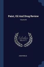 Paint, Oil and Drug Review; Volume 50