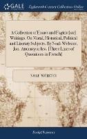 A Collection of Essays and Fugitiv [sic] Writings. On Moral, Historical, Political and Literary Subjects. By Noah Webster, Jun. Attorney at law. [Three Lines of Quotations in French] - Noah Webster - cover