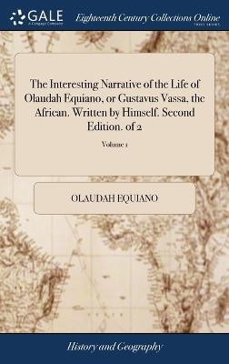 The Interesting Narrative of the Life of Olaudah Equiano, or Gustavus Vassa, the African. Written by Himself. Second Edition. of 2; Volume 1 - Olaudah Equiano - cover