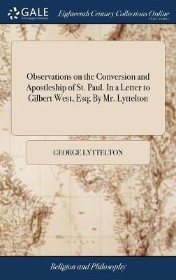 Observations on the Conversion and Apostleship of St. Paul. In a Letter to Gilbert West, Esq; By Mr. Lyttelton - George Lyttelton - cover
