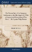 The Present State of the European Settlements on the Missisippi [sic]; With a Geographical Description of That River. ... By Captain Philip Pittman - Philip Pittman - cover