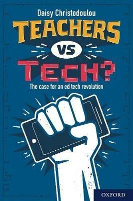 Teachers vs Tech?: The case for an ed tech revolution - Daisy Christodoulou - cover