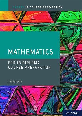 Oxford IB Diploma Programme: IB Course Preparation Mathematics Student Book - Jim Fensom - cover