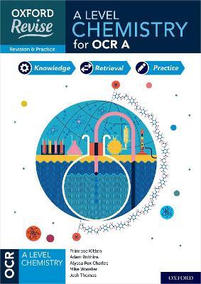 Oxford Revise: A Level Chemistry for OCR A Revision and Exam Practice: Get Revision with Results - Primrose Kitten,Adam Robbins,Mike Wooster - cover