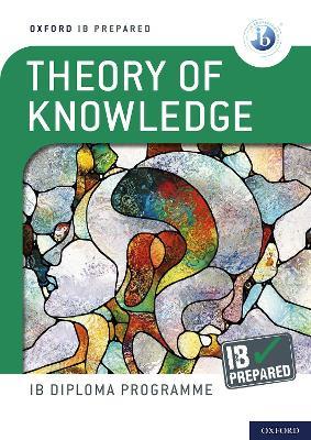 Oxford IB Diploma Programme: IB Prepared: Theory of Knowledge - Bill Roberts - cover
