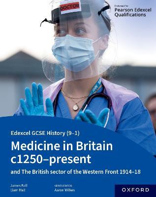 Edexcel GCSE History (9-1): Medicine in Britain c1250-present with The British sector of the Western Front 1914-18 Student Book - James Ball,Liam Hall - cover