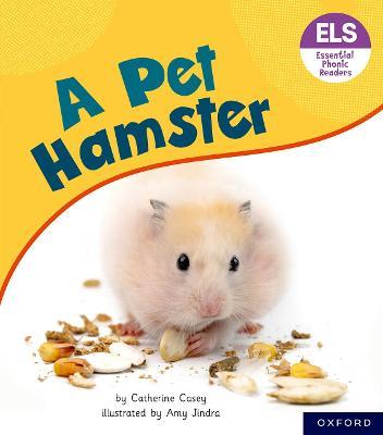 Essential Letters and Sounds: Essential Phonic Readers: Oxford Reading Level 4: A Pet Hamster - Catherine Casey - cover