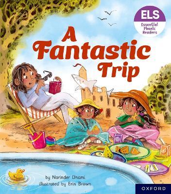 Essential Letters and Sounds: Essential Phonic Readers: Oxford Reading Level 4: A Fantastic Trip - Narinder Dhami - cover