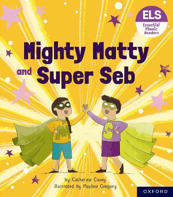 Essential Letters and Sounds: Essential Phonic Readers: Oxford Reading Level 6: Mighty Matty and Super Seb - Catherine Casey - cover