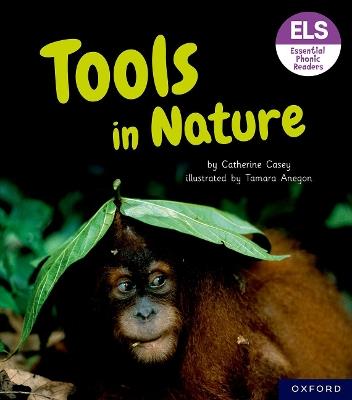 Essential Letters and Sounds: Essential Phonic Readers: Oxford Reading Level 6: Tools in Nature - Catherine Casey - cover