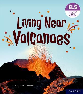 Essential Letters and Sounds: Essential Phonic Readers: Oxford Reading Level 6: Living Near Volcanoes - Isabel Thomas - cover