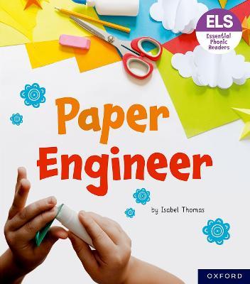 Essential Letters and Sounds: Essential Phonic Readers: Oxford Reading Level 6: Paper Engineer - Isabel Thomas - cover