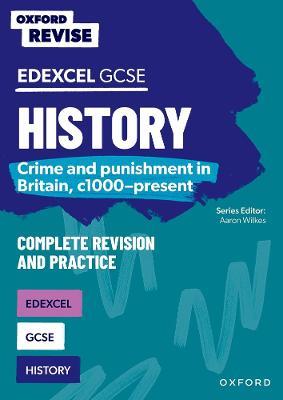 Oxford Revise: GCSE Edexcel History: Crime and punishment in Britain, c1000-present Complete Revision and Practice - Kat O'Connor - cover