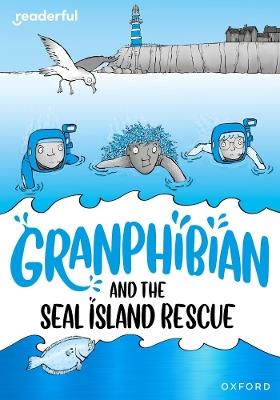 Readerful Rise: Oxford Reading Level 10: Granphibian and the Seal Island Rescue - Clare Whitston - cover