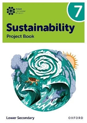 Oxford International Sustainability: Project Book 7 (Lower Secondary) - Rebecca Tudor,Harry Waters,Jaimie P. Cloud - cover