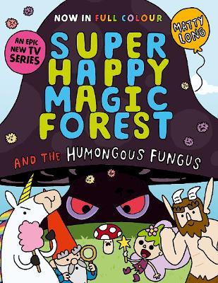 Super Happy Magic Forest and the Humongous Fungus: NOW IN COLOUR! - Matty Long - cover