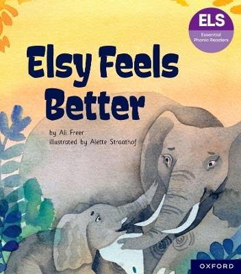 Essential Letters and Sounds: Essential Phonic Readers: Oxford Reading Level 5: Elsy Feels Better - Ali Freer - cover