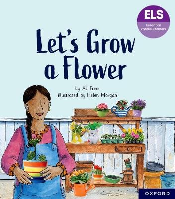 Essential Letters and Sounds: Essential Phonic Readers: Oxford Reading Level 5: Let's Grow a Flower - Ali Freer - cover