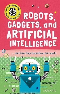 Robots, Gadgets, and Artificial Intelligence: ... and How They Transform Our World - Tom Jackson - cover