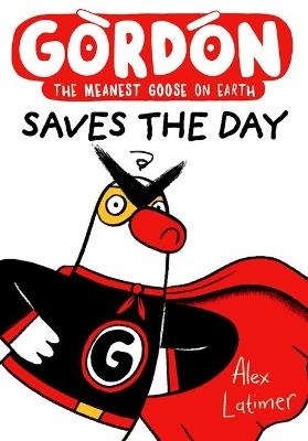 Gordon Saves the Day: Honkingly funny storytelling from bestselling author Alex Latimer - Alex Latimer - cover