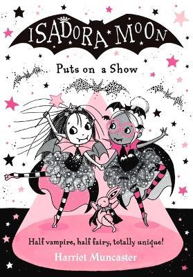 Isadora Moon Puts on a Show: Volume 10 - Harriet Muncaster - cover