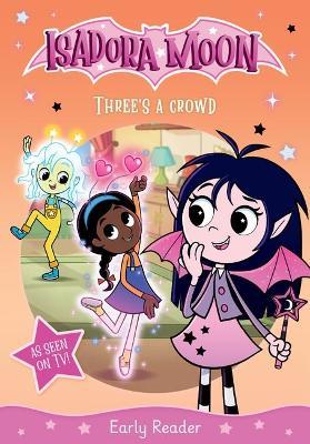 Isadora Moon: Three's a Crowd, an exciting early reader based on the top rated animated TV series, from the world of Harriet Muncaster - cover