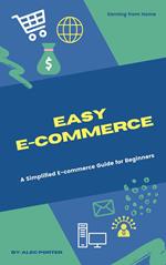 Easy E-Commerce: A Simplified E-Commerce Guide for Beginners
