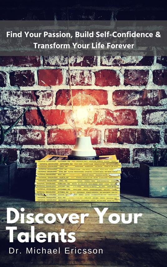 Discover Your Talents: Find Your Passion, Build Self-Confidence & Transform Your Life Forever