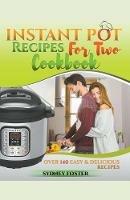 Instant Pot for Two Cookbook: Over 140 Easy and Delicious Recipes - Sydney Foster - cover