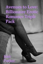 Avenues to Love: Billionaire Erotic Romance Triple Pack