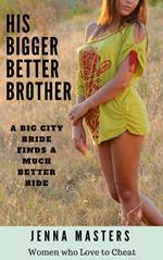 His Bigger Better Brother: A Big City Bride Finds A Much Better Ride