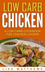 Low Carb Chicken: A Low Carb Cookbook For Chicken Lovers