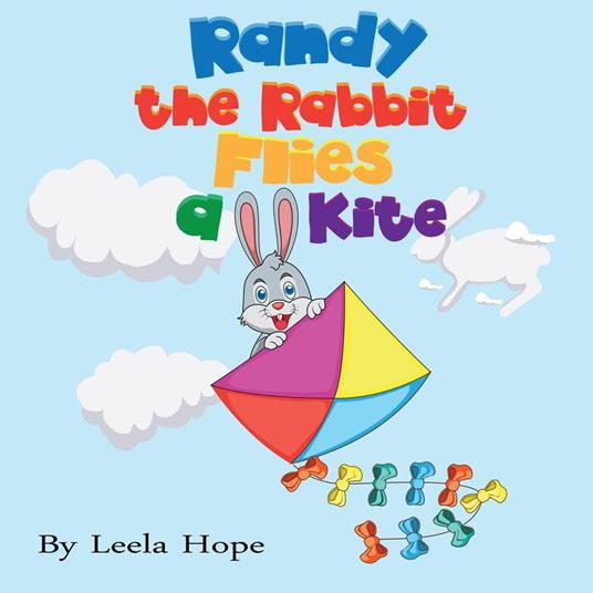Randy the Rabbit Flies a Kite - Leela Hope - ebook
