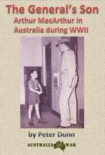 The General's Son - Arthur MacArthur in Australia during WWII