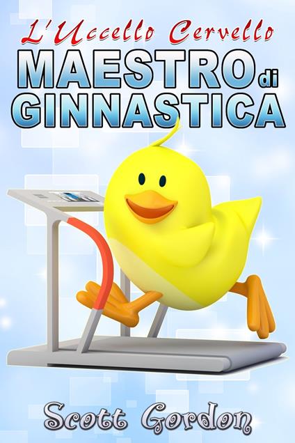 L’Uccello Cervello: Maestro di Ginnastica - Gordon Scott - ebook