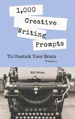 1,000 Creative Writing Prompts to Unstick Your Brain - Volume 3