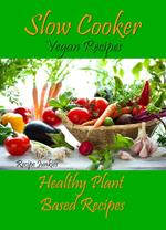 Slow Cooker Vegan Recipes - Healthy Plant Based Recipes