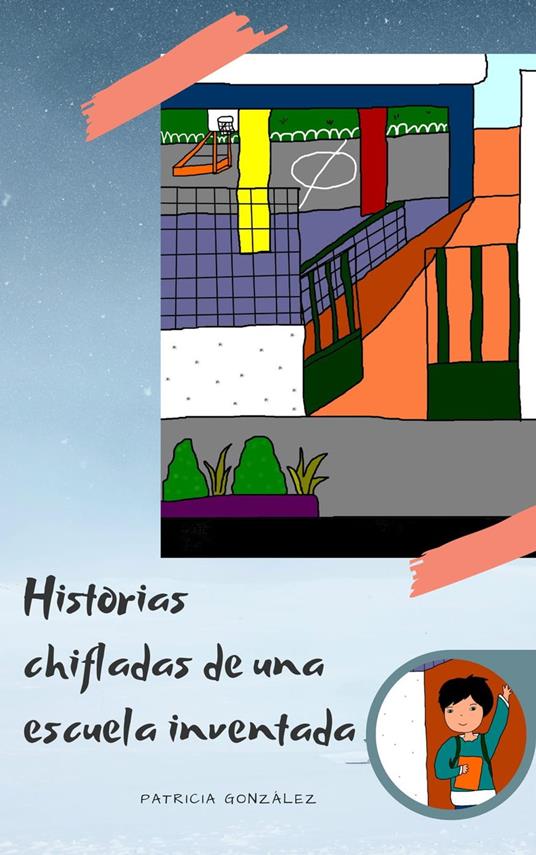 Historias chifladas de una escuela inventada - Patricia González - ebook
