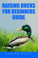 Raising Ducks for Beginner's Guide