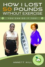 How I Lost 50 Pounds Without Exercise: You can do it Too