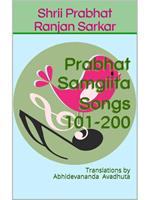 Prabhat Samgiita – Songs 101-200: Translations by Abhidevananda Avadhuta