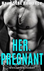 Her. Pregnant - Navy Seal Romance