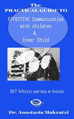 The Practical Guide to: Effective Communication with Children and Inner Child