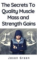 The Secrets to Quality Muscle Mass and Strength Gains