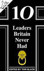 10 Leaders Britain Never Had