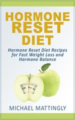 The Hormone Reset Diet: Hormone Reset Diet Recipes for Fast Weight Loss and Hormone Balance