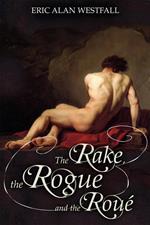 The Rake, The Rogue, and The Roué