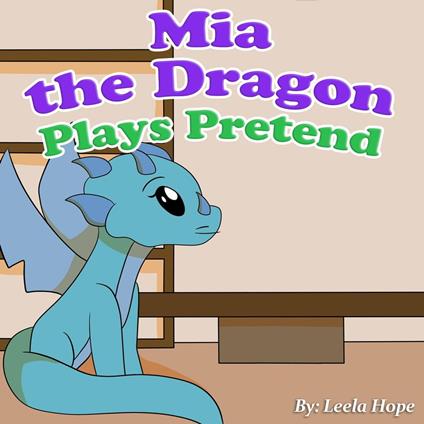 Mia the Dragon Plays Pretend - Leela Hope - ebook