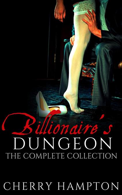 Billionaire's Dungeon: The Complete Collection