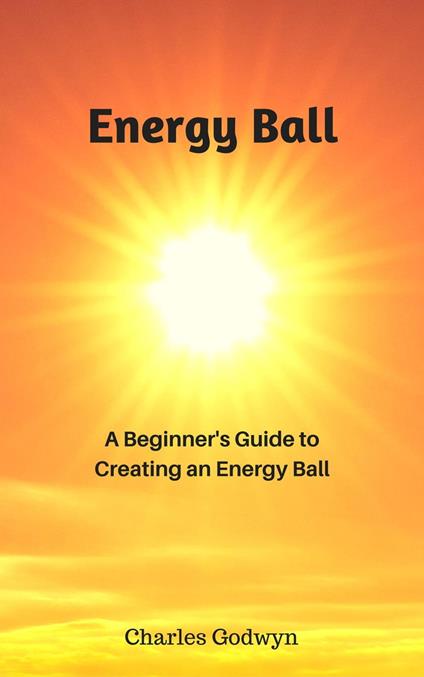 Energy Ball: A Beginner's Guide to Creating an Energy Ball